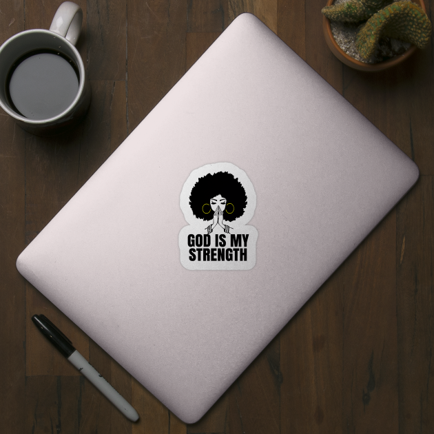 God is My Strength, Black Woman Praying, Black Lives Matter, Strong Black Woman by UrbanLifeApparel